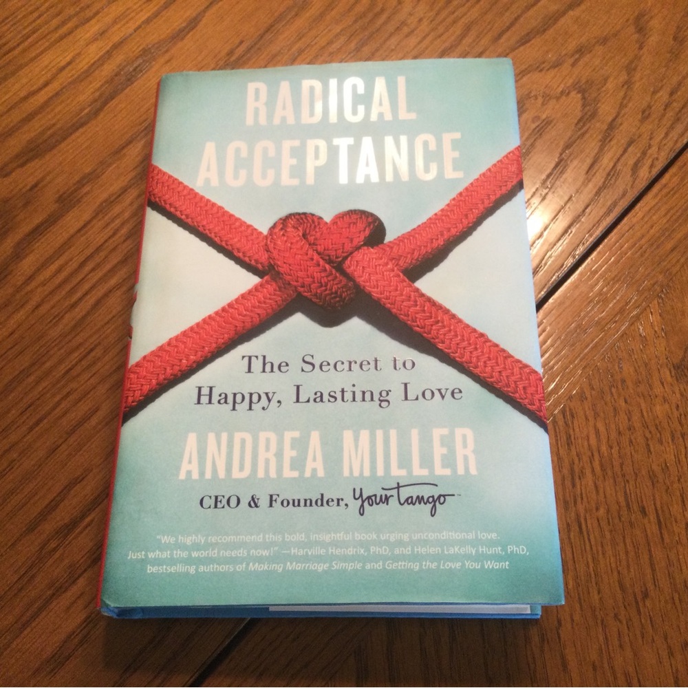 Radical Acceptance The Secret to Happy, Lasting Love by Andrea Miller
